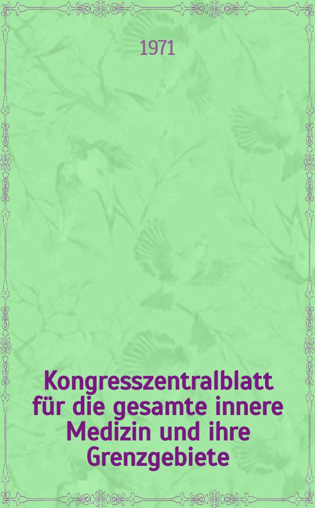 Kongresszentralblatt für die gesamte innere Medizin und ihre Grenzgebiete : Offizielles Organ der Deutschen Gesellschaft (früher Deutscher Kongress) für innere Medizin. Bd.313, H.6 : Reg.-H.