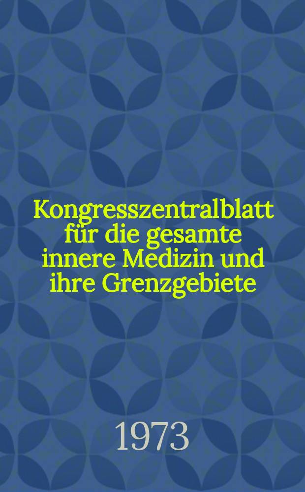 Kongresszentralblatt für die gesamte innere Medizin und ihre Grenzgebiete : Offizielles Organ der Deutschen Gesellschaft (früher Deutscher Kongress) für innere Medizin. Bd.314, H.6 : Reg.-H.