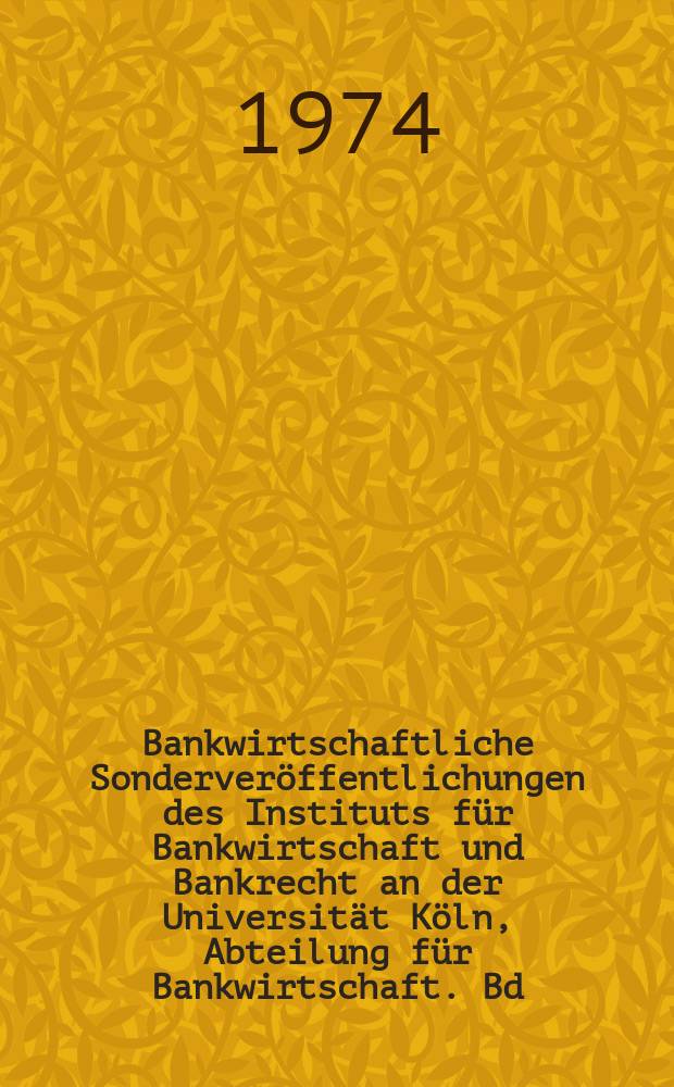 Bankwirtschaftliche Sonderveröffentlichungen des Instituts für Bankwirtschaft und Bankrecht an der Universität Köln, Abteilung für Bankwirtschaft. Bd.19 : Verfassungsrechtliche Aspekte ...