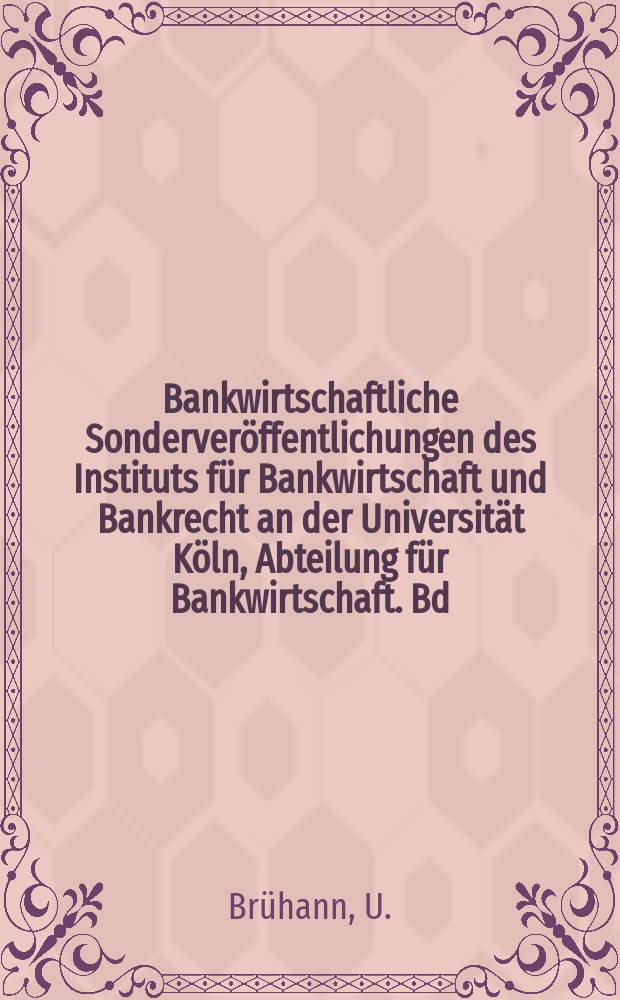 Bankwirtschaftliche Sonderveröffentlichungen des Instituts für Bankwirtschaft und Bankrecht an der Universität Köln, Abteilung für Bankwirtschaft. Bd.27 : Grenzüberschreitende Kooperation ...