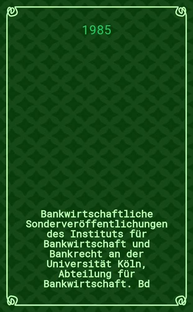 Bankwirtschaftliche Sonderveröffentlichungen des Instituts für Bankwirtschaft und Bankrecht an der Universität Köln, Abteilung für Bankwirtschaft. Bd.37 : Die Börsentermingeschäfte ...