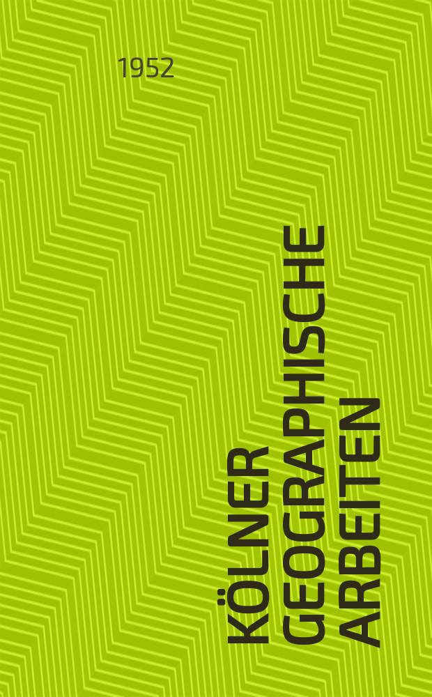 Kölner geographische Arbeiten : Hrsg. vom Geographischen Institut der Univ. Köln