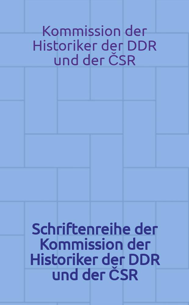 Schriftenreihe der Kommission der Historiker der DDR und der ČSR