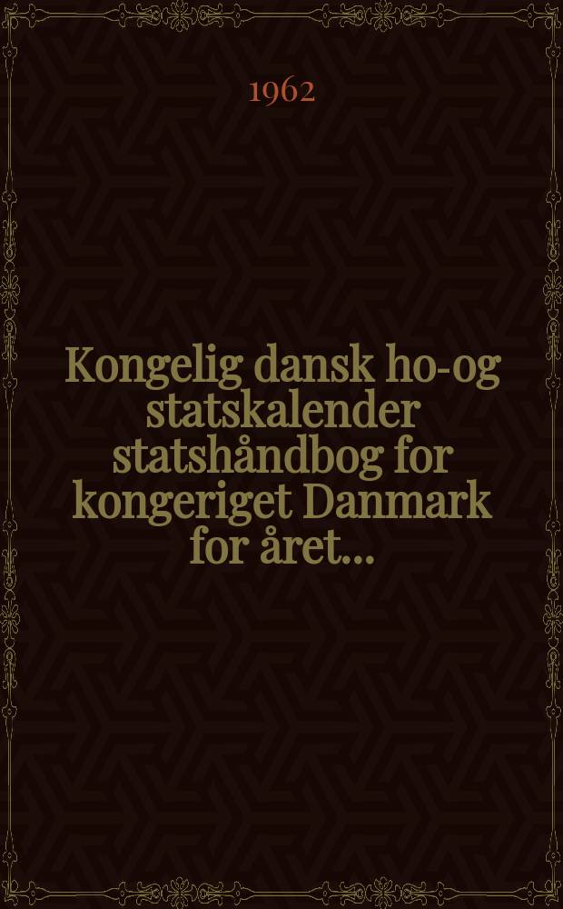 Kongelig dansk hof- og statskalender statshåndbog for kongeriget Danmark for året ...