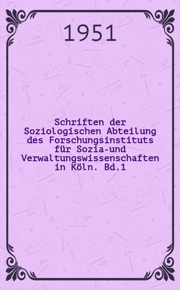 Schriften der Soziologischen Abteilung des Forschungsinstituts für Sozial- und Verwaltungswissenschaften in Köln. Bd.1 : Abhängigkeit und Selbständigkeit im sozialen Leben