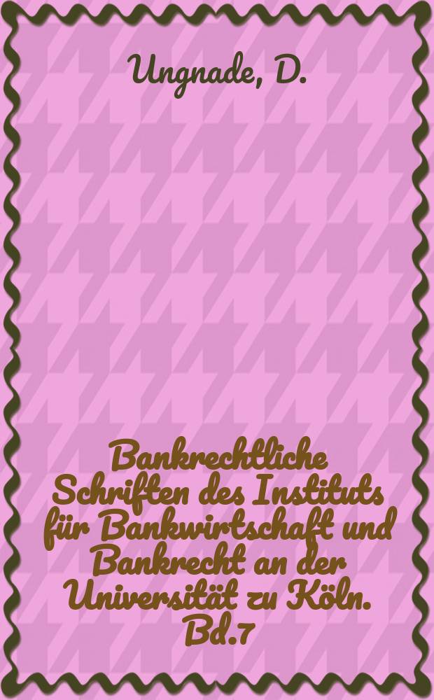 Bankrechtliche Schriften des Instituts für Bankwirtschaft und Bankrecht an der Universität zu Köln. Bd.7 : Die Zulässigkeit der staatlichen Einfluß nahme ...