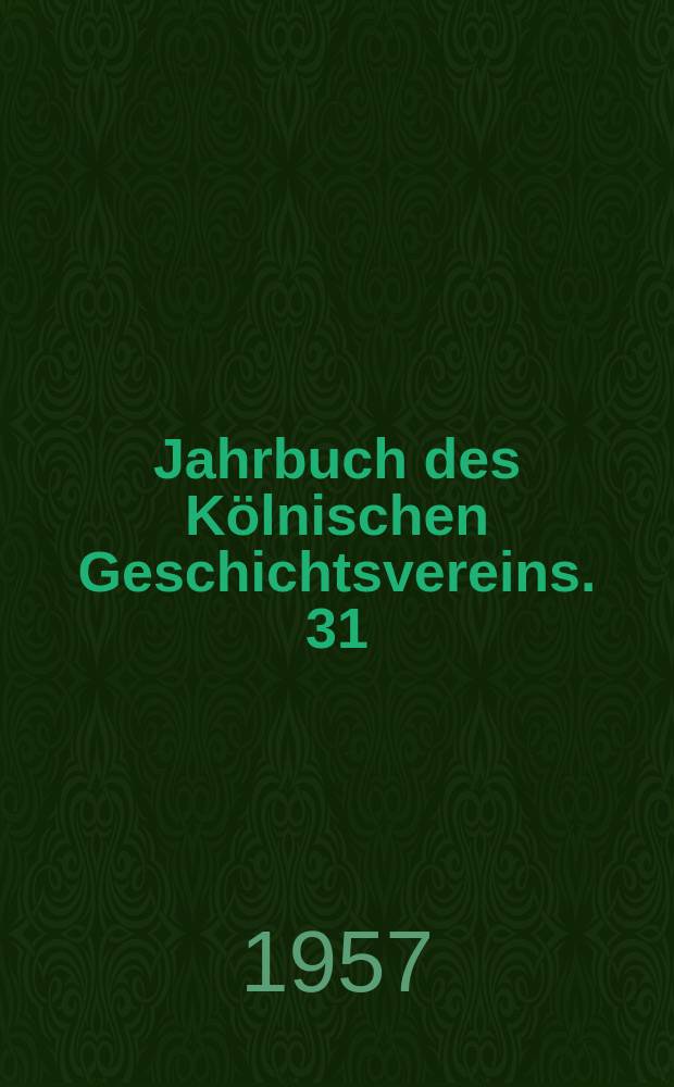 Jahrbuch des Kölnischen Geschichtsvereins. 31/32 : 1956/1957