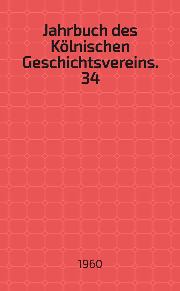Jahrbuch des K&ouml;lnischen Geschichtsvereins. 34/35 : 1959/1960