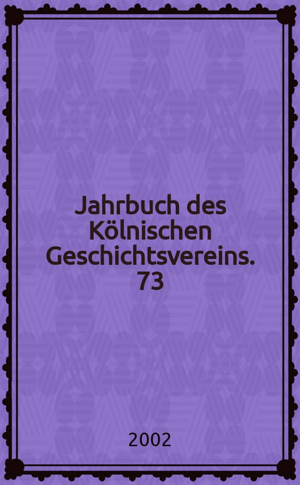 Jahrbuch des Kölnischen Geschichtsvereins. 73