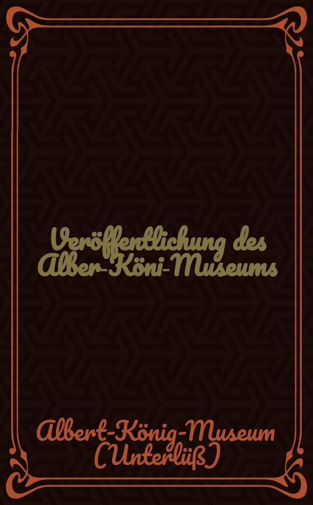 Veröffentlichung des Albert- König- Museums
