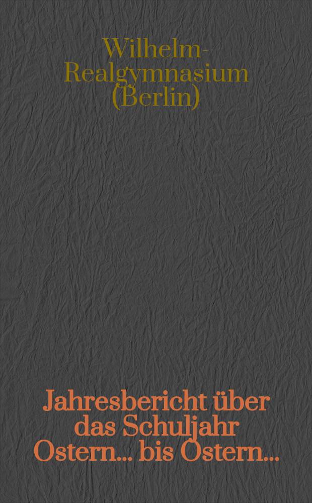 Jahresbericht über das Schuljahr Ostern ... bis Ostern ...