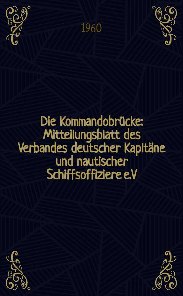Die Kommandobrücke : Mitteilungsblatt des Verbandes deutscher Kapitäne und nautischer Schiffsoffiziere e.V