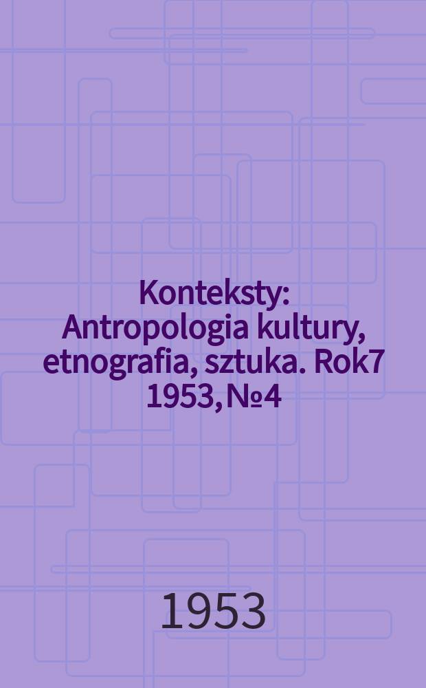 Konteksty : Antropologia kultury, etnografia, sztuka. Rok7 1953, №4/5 : Poświęcony sztuce ludowey odrodzenia