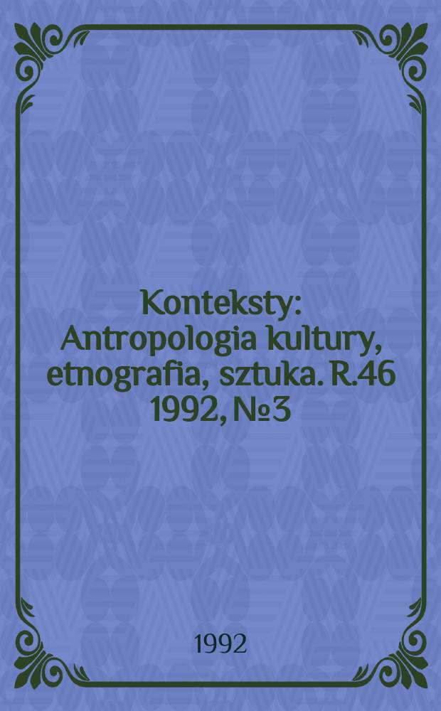 Konteksty : Antropologia kultury, etnografia, sztuka. R.46 1992, №3/4
