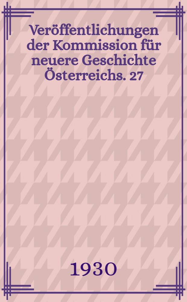 Veröffentlichungen der Kommission für neuere Geschichte Österreichs. 27 : Österreich- Ungarns Aussenpolitik von der Bosnischen Krise 1908 bis zum Kriegsausbruch 1914