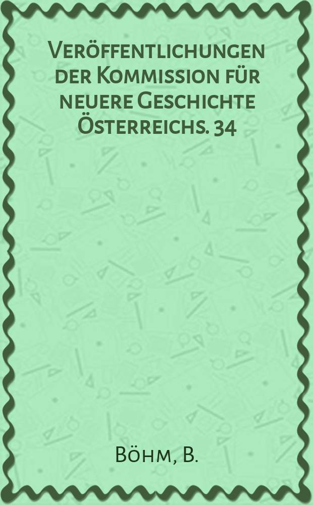 Veröffentlichungen der Kommission für neuere Geschichte Österreichs. 34 : Bibliographie zur Geschichte des Prinzen Eugen von Savoyen und seiner Zeit