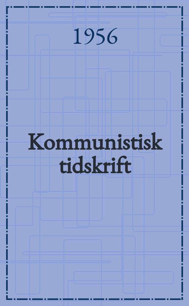 Kommunistisk tidskrift : M&aring;nadsskrift f&ouml;r marxistisk- leninistisk teori och praktik : Utg. av Sverges kommunistiska parti (sektion av Kommunistiska Internationalen)