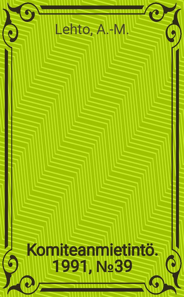 Komiteanmietint&ouml;. 1991, №39 : Ty&ouml;el&auml;m&auml;n laatu ja tasa- arvo
