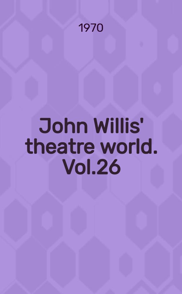 John Willis' theatre world. Vol.26 : 1969/1970