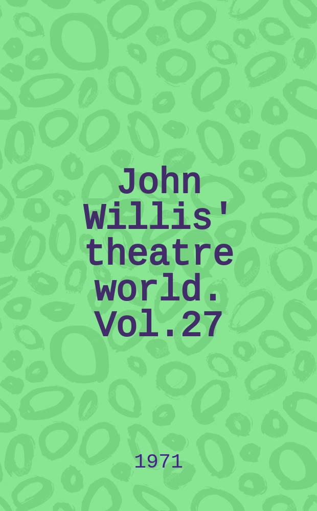 John Willis' theatre world. Vol.27 : 1970/1971