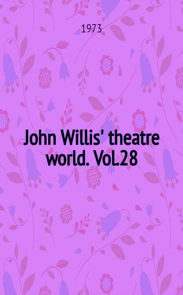 John Willis' theatre world. Vol.28 : 1971/1972