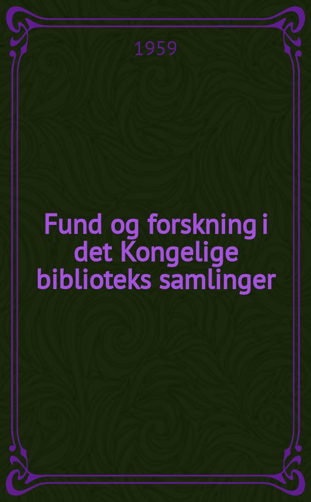 Fund og forskning i det Kongelige biblioteks samlinger : Det Kongelige biblioteks årsskrift. 5/6 : 1958/1959