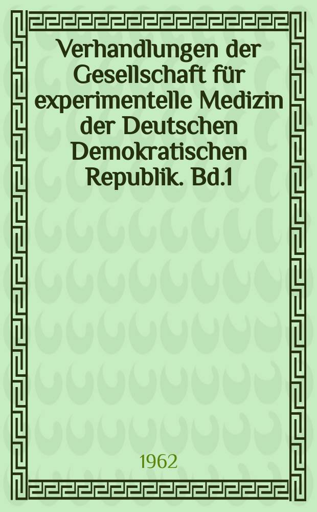 Verhandlungen der Gesellschaft für experimentelle Medizin der Deutschen Demokratischen Republik. Bd.1 : Klinische Pathologie und klinische Chemie