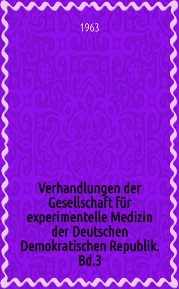 Verhandlungen der Gesellschaft für experimentelle Medizin der Deutschen Demokratischen Republik. Bd.3 : Klinische Pathologie und klinische Chemie