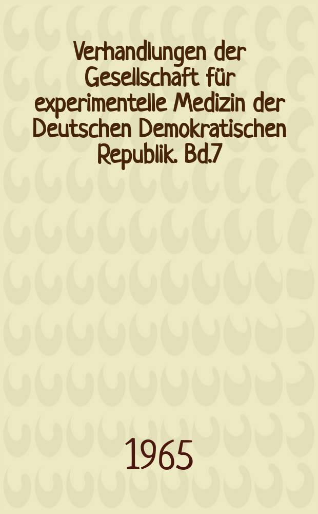 Verhandlungen der Gesellschaft für experimentelle Medizin der Deutschen Demokratischen Republik. Bd.7 : Moderne Methoden in der klinischen Chemie