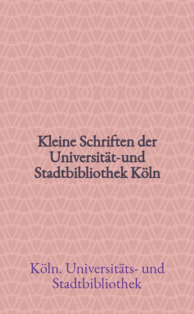 Kleine Schriften der Universitäts- und Stadtbibliothek Köln