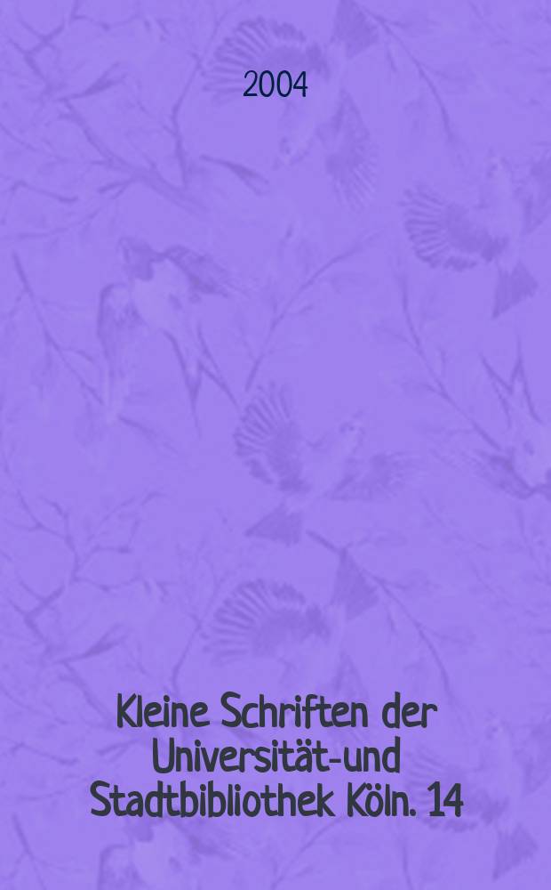 Kleine Schriften der Universitäts- und Stadtbibliothek Köln. 14 : Bibliothekarische Ausbildung in Zeiten des Krieges