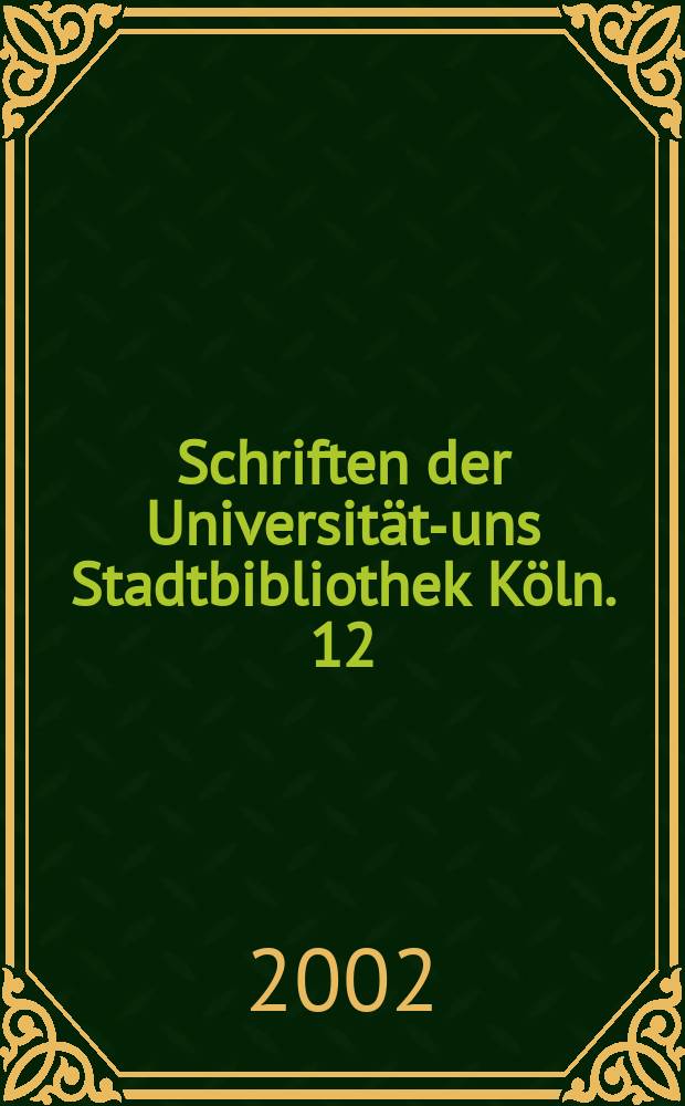 Schriften der Universitäts- uns Stadtbibliothek Köln. 12 : Vom Kettenbuch zur Collage