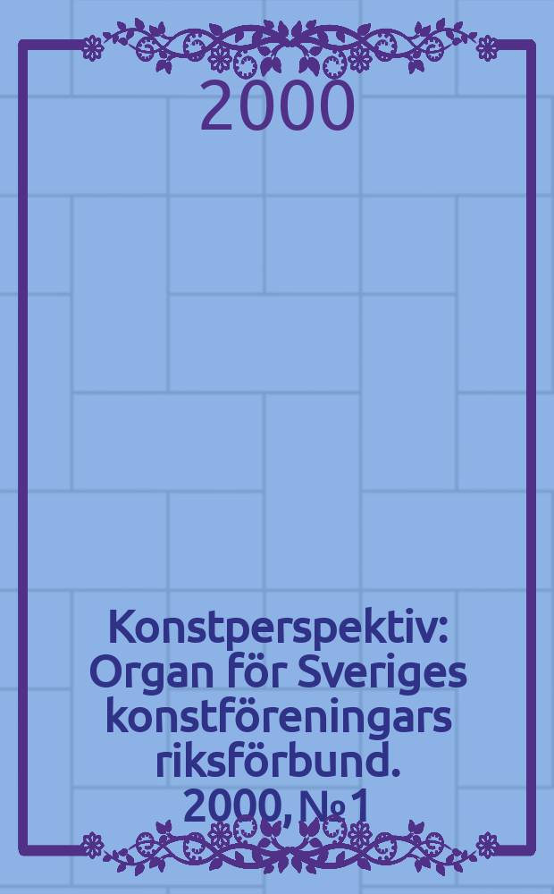 Konstperspektiv : Organ för Sveriges konstföreningars riksförbund. 2000, №1