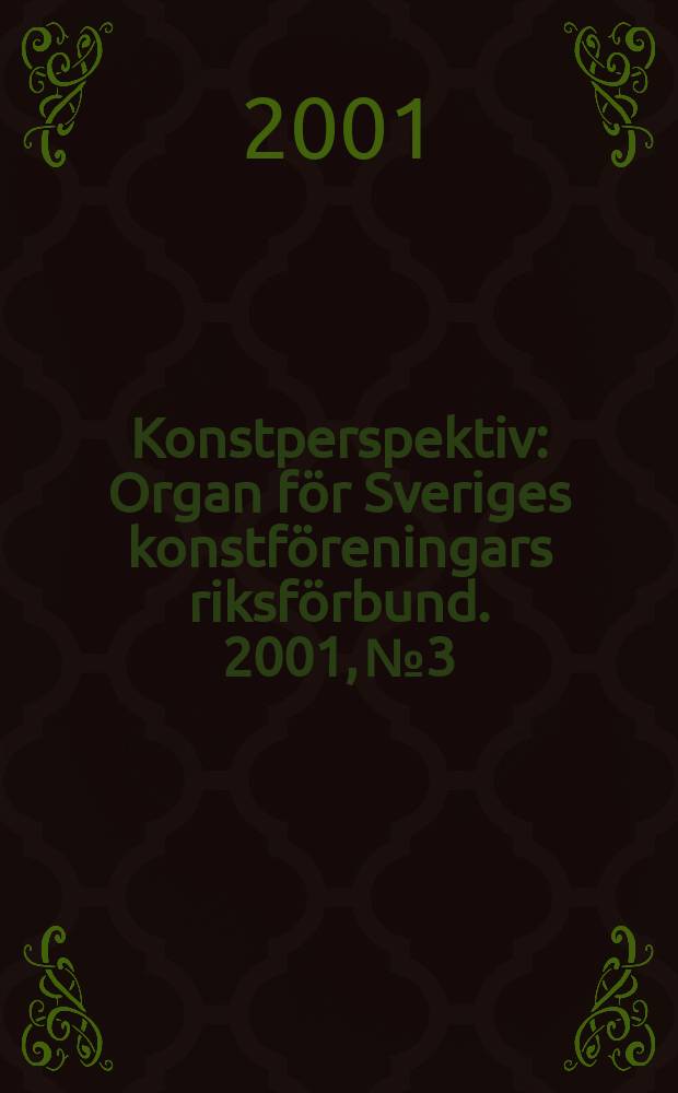 Konstperspektiv : Organ för Sveriges konstföreningars riksförbund. 2001, №3