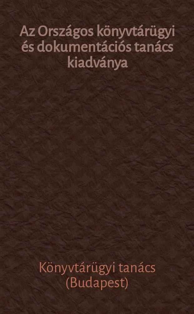 Az Országos könyvtárügyi és dokumentációs tanács kiadványa