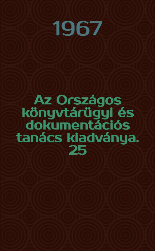 Az Országos könyvtárügyi és dokumentációs tanács kiadványa. 25 : A tudományos tájékoztatás fejlődése hazánkban. 1945-1965