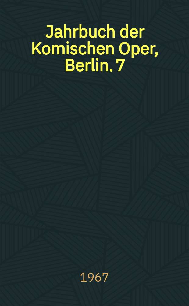 Jahrbuch der Komischen Oper, Berlin. 7 : Spielzeit 1966/1967