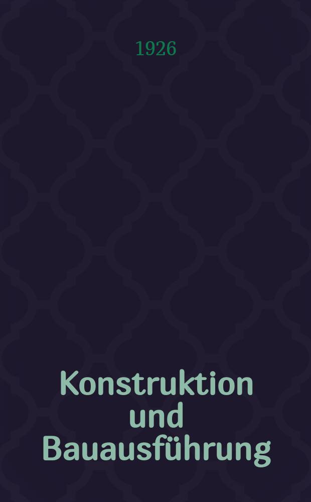 Konstruktion und Bauausf&uuml;hrung : Massiv, Eisenbeton, Eisen und Holzbau