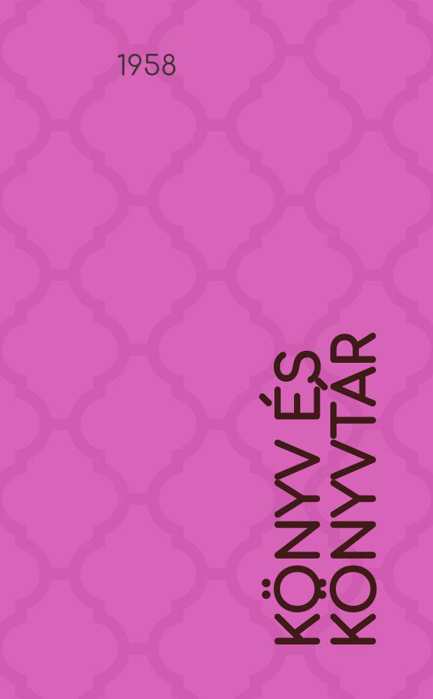 Könyv és könyvtár : Könyvtártudományi és bibliográfiai tanulmányok és közlemények