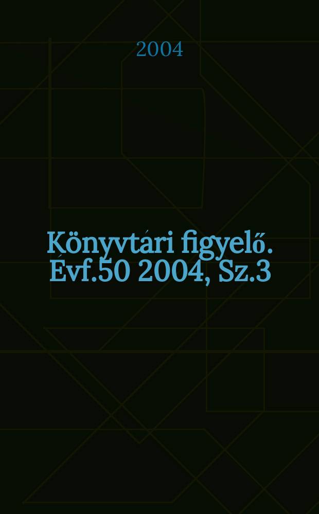 Könyvtári figyelő. Évf.50 2004, Sz.3