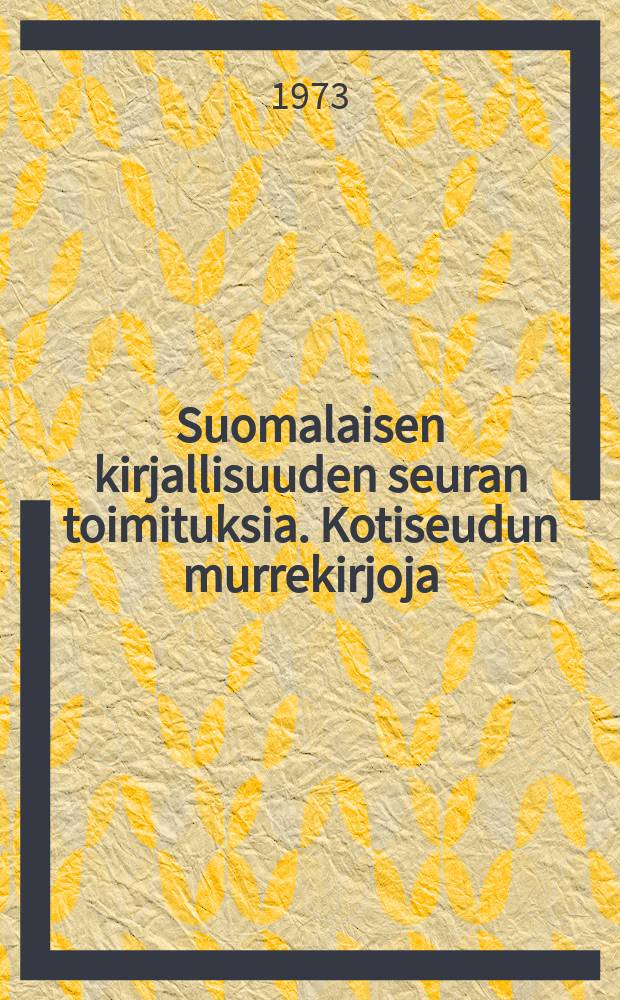 Suomalaisen kirjallisuuden seuran toimituksia. Kotiseudun murrekirjoja