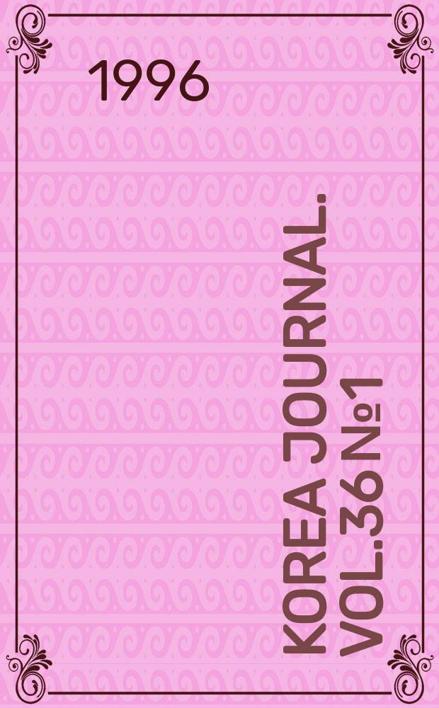 Korea journal. Vol.36 №1 : The impact and legacy of Japanese imperialist rule