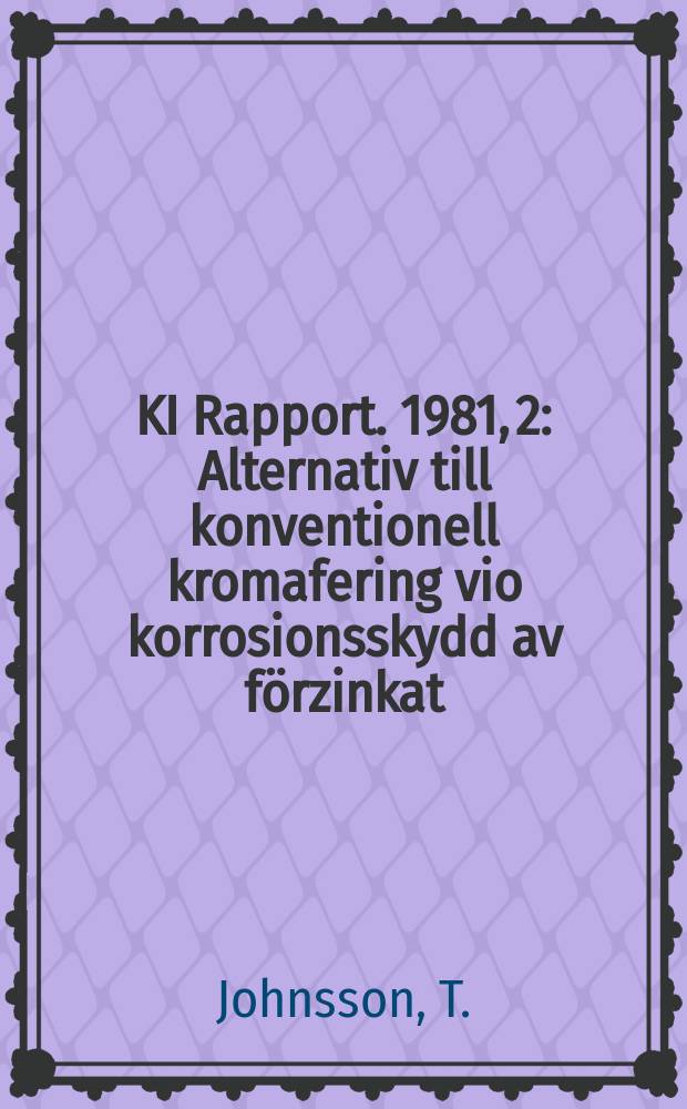 KI Rapport. 1981, 2 : Alternativ till konventionell kromafering vio korrosionsskydd av förzinkat