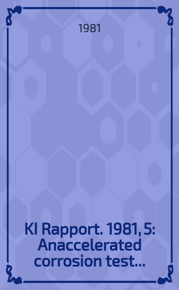 KI Rapport. 1981, 5 : Anaccelerated corrosion test...