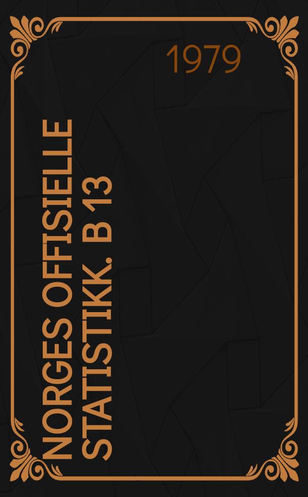 Norges offisielle statistikk. B 13