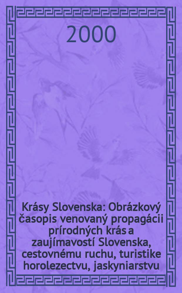 Krásy Slovenska : Obrázkový časopis venovaný propagácii prírodných krás a zaujímavostí Slovenska, cestovnému ruchu, turistike horolezectvu, jaskyniarstvu, ochrane prírody a národopisu. Roč.77 2000, №7/8