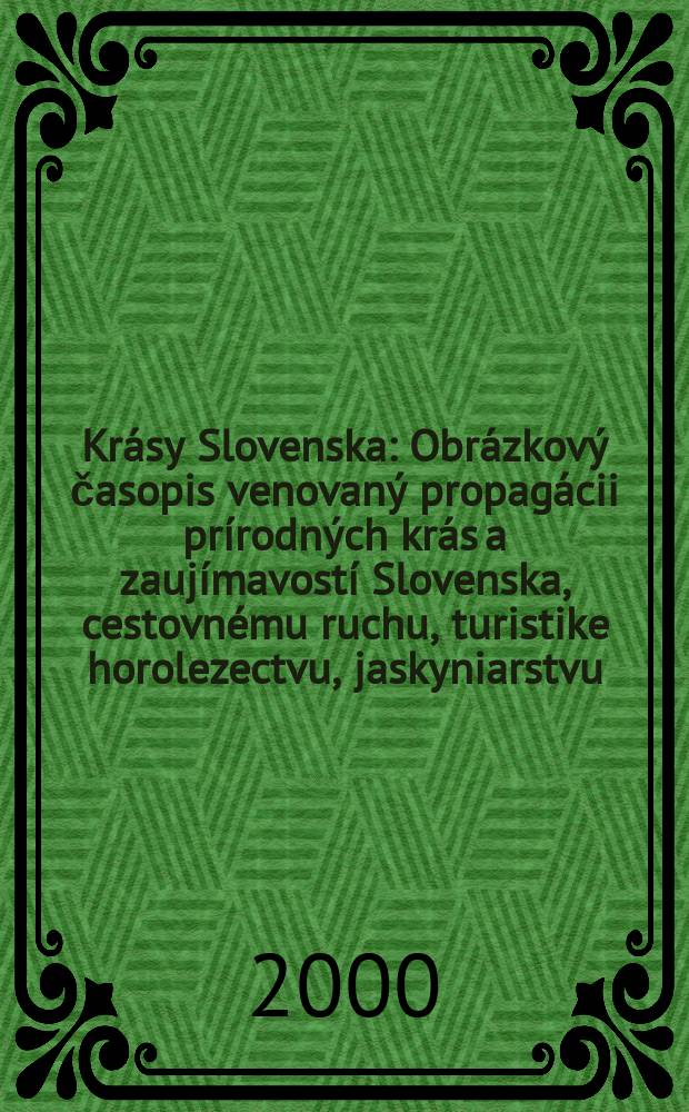 Krásy Slovenska : Obrázkový časopis venovaný propagácii prírodných krás a zaujímavostí Slovenska, cestovnému ruchu, turistike horolezectvu, jaskyniarstvu, ochrane prírody a národopisu. Roč.77 2000, №9/10
