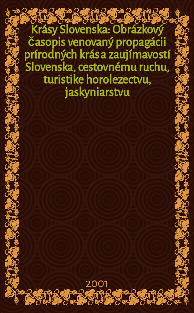 Krásy Slovenska : Obrázkový časopis venovaný propagácii prírodných krás a zaujímavostí Slovenska, cestovnému ruchu, turistike horolezectvu, jaskyniarstvu, ochrane prírody a národopisu. Roč.78 2001, №1/2
