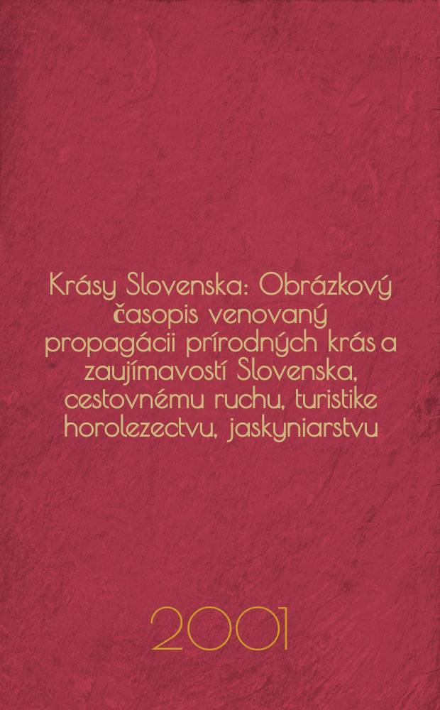 Krásy Slovenska : Obrázkový časopis venovaný propagácii prírodných krás a zaujímavostí Slovenska, cestovnému ruchu, turistike horolezectvu, jaskyniarstvu, ochrane prírody a národopisu. Roč.78 2001, №5/6