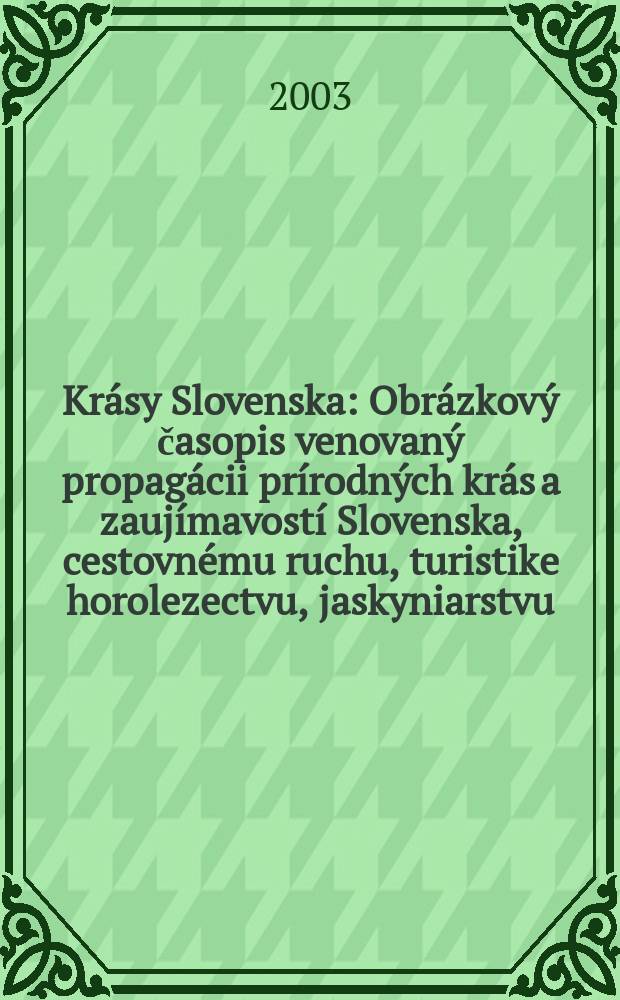 Krásy Slovenska : Obrázkový časopis venovaný propagácii prírodných krás a zaujímavostí Slovenska, cestovnému ruchu, turistike horolezectvu, jaskyniarstvu, ochrane prírody a národopisu. Roč.80 2003, №7/8